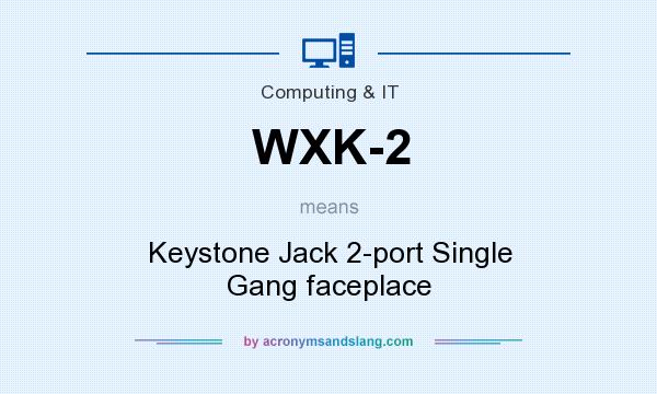 What does WXK-2 mean? It stands for Keystone Jack 2-port Single Gang faceplace
