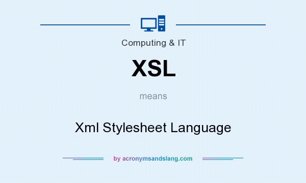 What does XSL mean? It stands for Xml Stylesheet Language