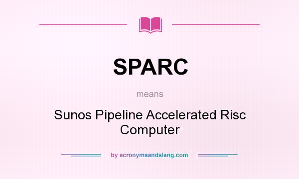 What does SPARC mean? It stands for Sunos Pipeline Accelerated Risc Computer