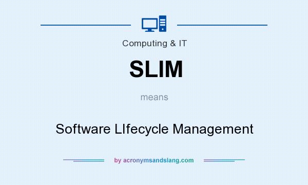 What does SLIM mean? It stands for Software LIfecycle Management