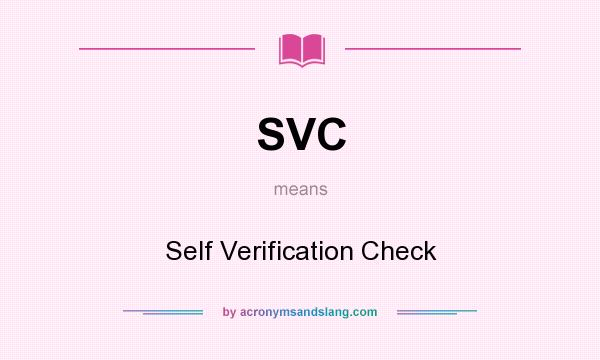 What does SVC mean? It stands for Self Verification Check