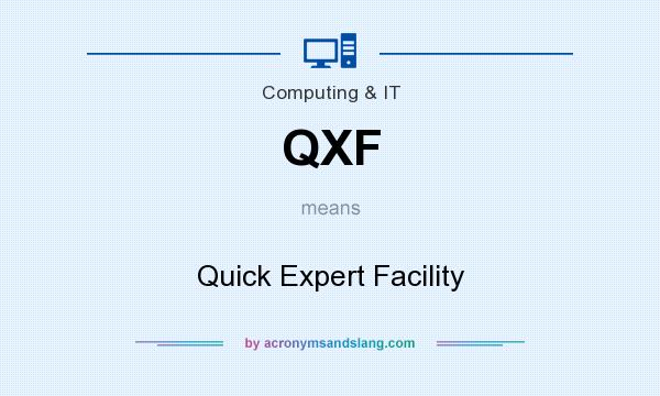 What does QXF mean? It stands for Quick Expert Facility