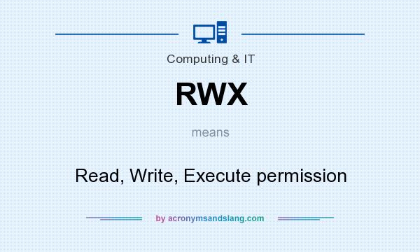 What does RWX mean? It stands for Read, Write, Execute permission
