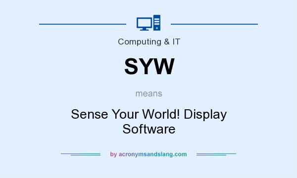 What does SYW mean? It stands for Sense Your World! Display Software