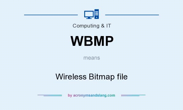 What does WBMP mean? It stands for Wireless Bitmap file