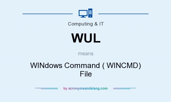 What does WUL mean? It stands for WINdows Command ( WINCMD) File
