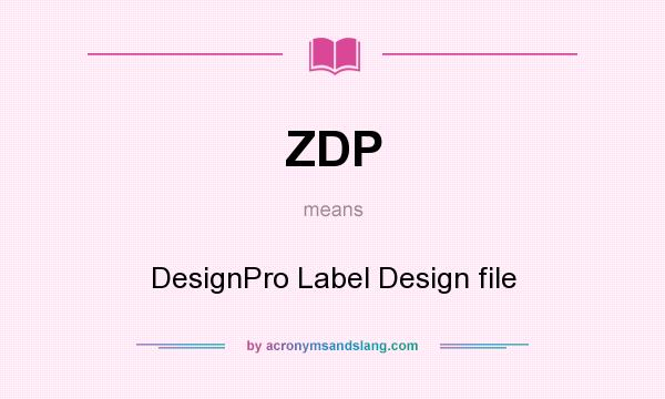 What does ZDP mean? It stands for DesignPro Label Design file