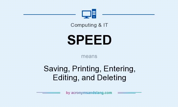 What does SPEED mean? It stands for Saving, Printing, Entering, Editing, and Deleting