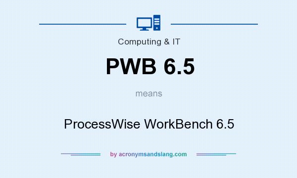 What does PWB 6.5 mean? It stands for ProcessWise WorkBench 6.5