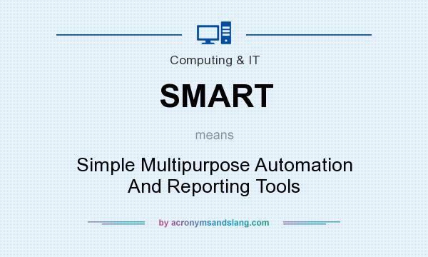 What does SMART mean? It stands for Simple Multipurpose Automation And Reporting Tools
