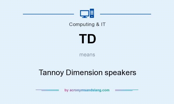 What does TD mean? It stands for Tannoy Dimension speakers