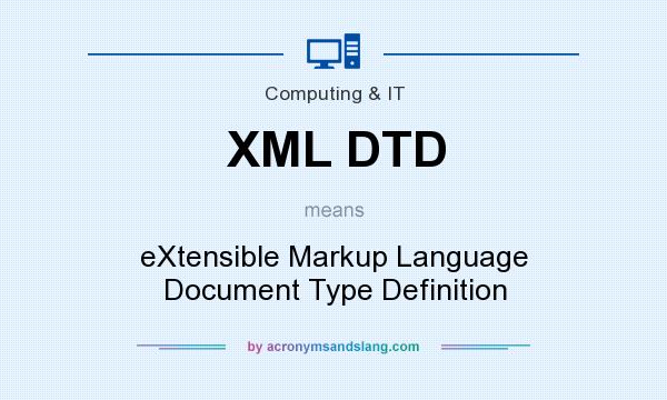 What does XML DTD mean? It stands for eXtensible Markup Language Document Type Definition
