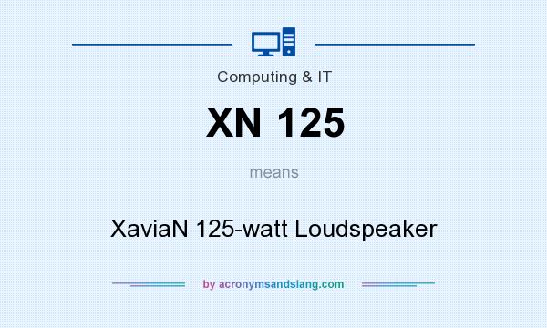 What does XN 125 mean? It stands for XaviaN 125-watt Loudspeaker