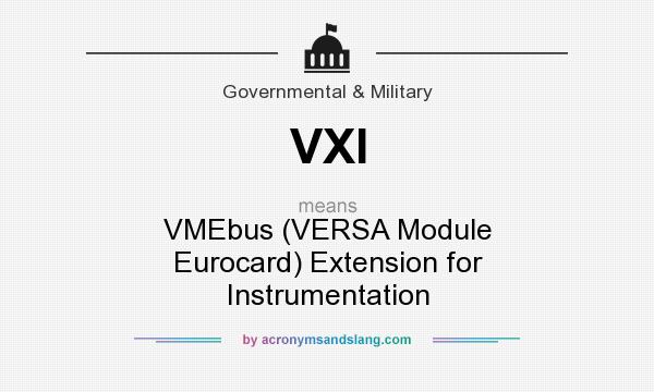 What does VXI mean? It stands for VMEbus (VERSA Module Eurocard) Extension for Instrumentation