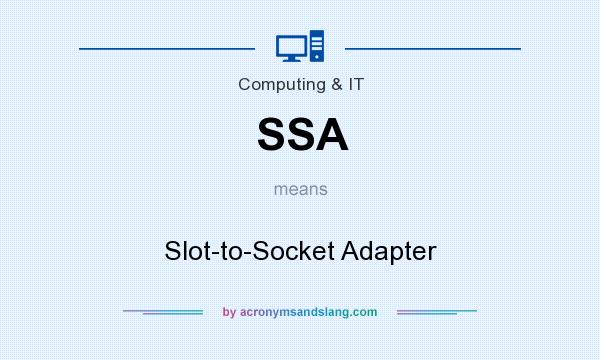 What does SSA mean? It stands for Slot-to-Socket Adapter