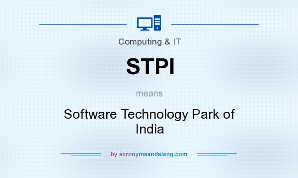 What does STPI mean? It stands for Software Technology Park of India