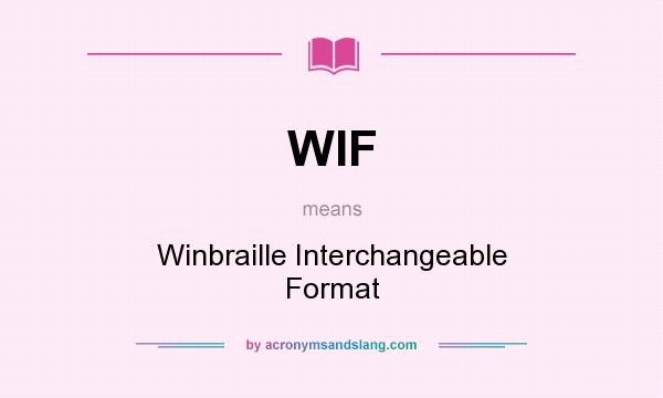 What does WIF mean? It stands for Winbraille Interchangeable Format