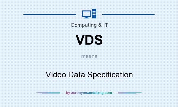 What does VDS mean? It stands for Video Data Specification