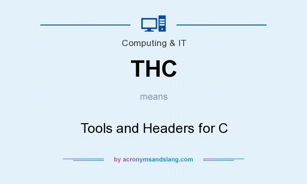 What does THC mean? It stands for Tools and Headers for C