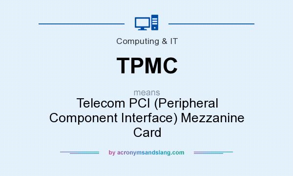 What does TPMC mean? It stands for Telecom PCI (Peripheral Component Interface) Mezzanine Card