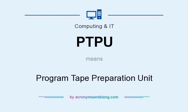 What does PTPU mean? It stands for Program Tape Preparation Unit