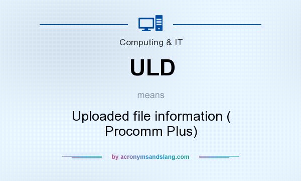 What does ULD mean? It stands for Uploaded file information ( Procomm Plus)