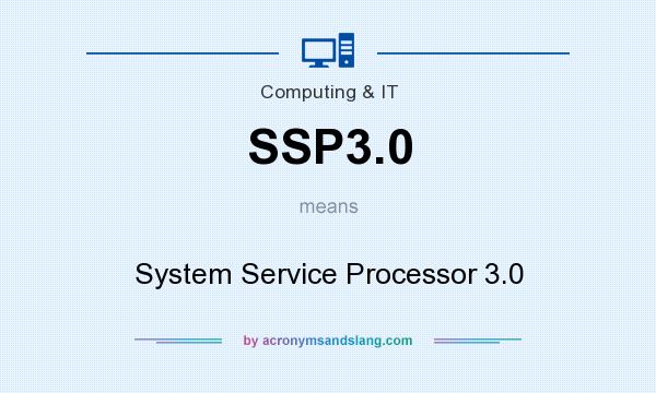 What does SSP3.0 mean? It stands for System Service Processor 3.0