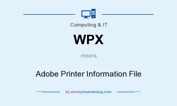 What does WPX mean? It stands for Adobe Printer Information File