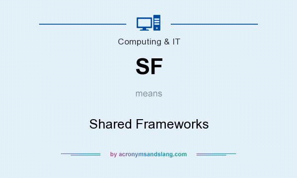 What does SF mean? It stands for Shared Frameworks