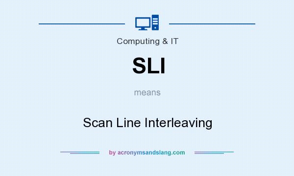 What does SLI mean? It stands for Scan Line Interleaving