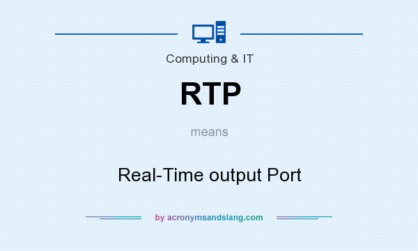 What does RTP mean? It stands for Real-Time output Port