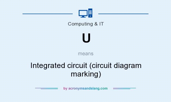 What does U mean? It stands for Integrated circuit (circuit diagram marking)