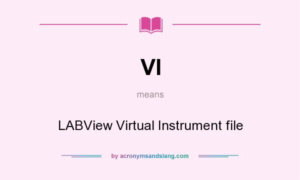 What does VI mean? It stands for LABView Virtual Instrument file