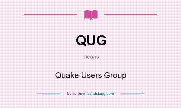 What does QUG mean? It stands for Quake Users Group