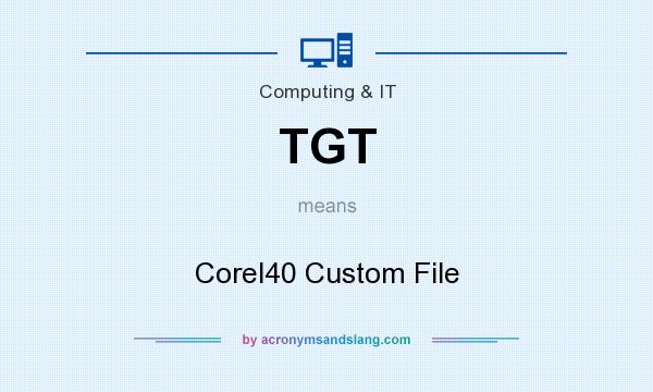 What does TGT mean? It stands for Corel40 Custom File