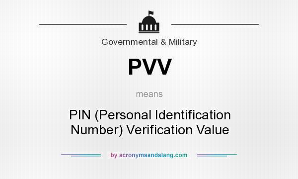 What does PVV mean? It stands for PIN (Personal Identification Number) Verification Value