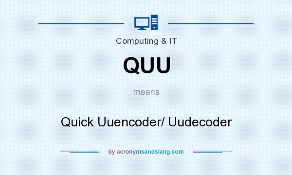 What does QUU mean? It stands for Quick Uuencoder/ Uudecoder