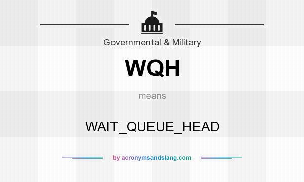 What does WQH mean? It stands for WAIT_QUEUE_HEAD