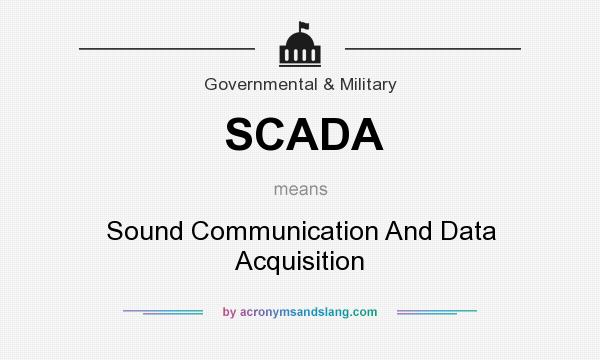 What does SCADA mean? It stands for Sound Communication And Data Acquisition