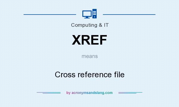 What does XREF mean? It stands for Cross reference file