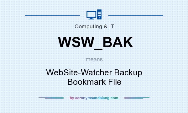 What does WSW_BAK mean? It stands for WebSite-Watcher Backup Bookmark File