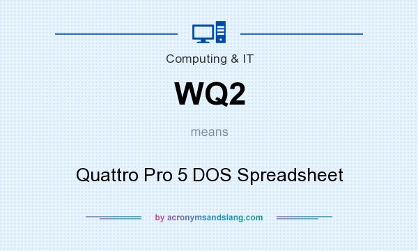 What does WQ2 mean? It stands for Quattro Pro 5 DOS Spreadsheet