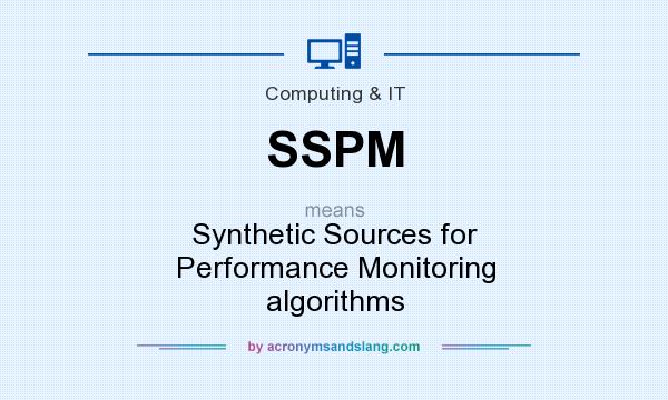 What does SSPM mean? It stands for Synthetic Sources for Performance Monitoring algorithms
