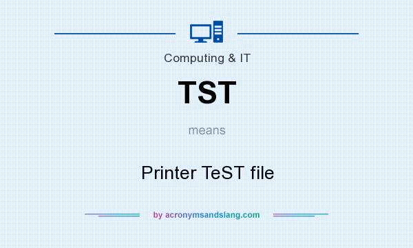 What does TST mean? It stands for Printer TeST file