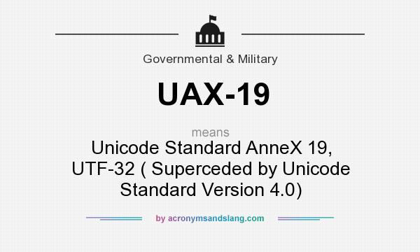 What does UAX-19 mean? It stands for Unicode Standard AnneX 19, UTF-32 ( Superceded by Unicode Standard Version 4.0)
