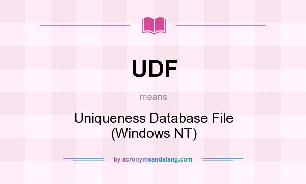 What does UDF mean? It stands for Uniqueness Database File (Windows NT)