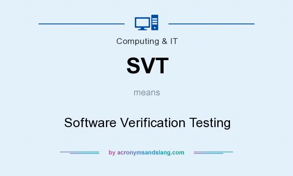 What does SVT mean? It stands for Software Verification Testing