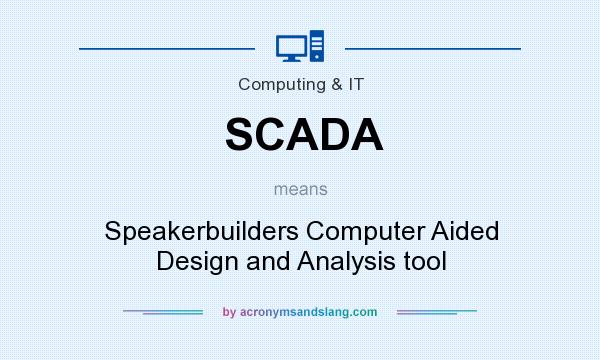 What does SCADA mean? It stands for Speakerbuilders Computer Aided Design and Analysis tool
