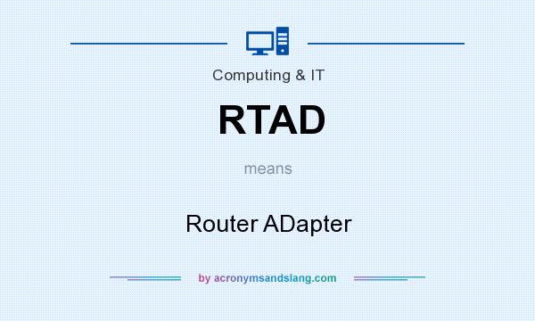 What does RTAD mean? It stands for Router ADapter
