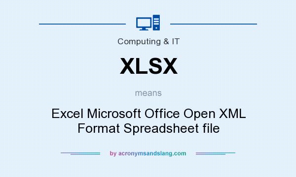 What does XLSX mean? It stands for Excel Microsoft Office Open XML Format Spreadsheet file
